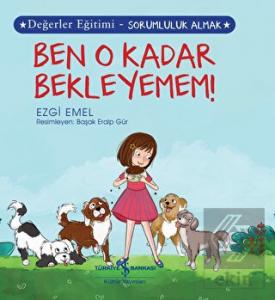Ben O Kadar Bekleyemem! - Değerler Eğitimi-Sorumlu