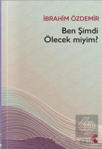 Ben Şimdi Ölecek Miyim?