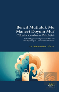 Bencil Mutluluk Mu Manevi Doyum Mu? -Tüketim Kararlarının Psikolojisi-