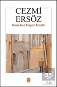 Beni Asıl Hayat Aldattı