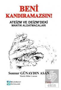 Beni Kandıramazsın! Ateizm ve Deizm'deki Mantık Al