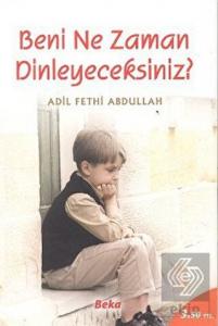 Beni Ne Zaman Dinleyeceksiniz?