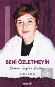 Beni Özletmeyin - Türkan Saylan Destanı