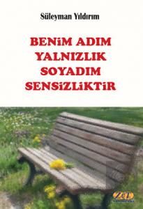 Benim Adım Yalnızlık Soyadım Sensizliktir