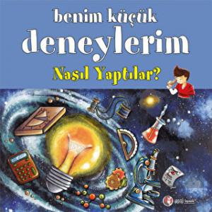 Benim Küçük Deneylerim: Nasıl Yaptılar?