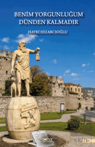 Benim Yorgunluğum Dünden Kalmadır