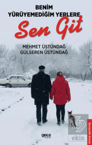 Benim Yürüyemediğim Yerlere Sen Git
