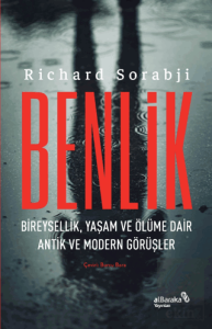 Benlik - Bireysellik, Yaşam ve Ölüme Dair Antik ve