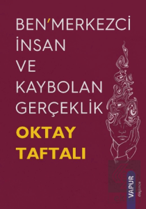 Ben'merkezci İnsan ve Kaybolan Gerçeklik