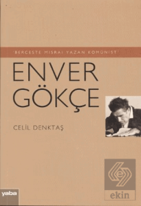 Berceste Mısraı Yazan Komünist - Enver Gökçe