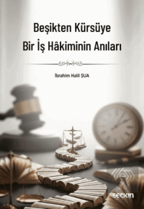 Beşikten Kürsüye Bir İş Hakiminin Anıları