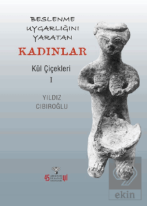 Beslenme Uygarlığını Yaratan Kadınlar - Kül Çiçekl