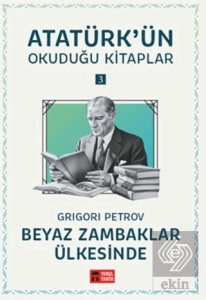 Beyaz Zambaklar Ülkesinde - Atatürkün Okuduğu Kitaplar 3