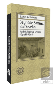 Beyhûde Sanma Bu Devrânı/ Kadirî Âdâb ve Erkânı-Eşrefî-Rûmî-
