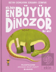 Beyin Gıdıklayan Sorulara Cevaplar 2 - Bilinen En Büyük Dinozor Bu mu?