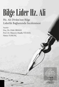 Bilge Lider Hz. Ali - Hz. Ali Divanı'nın Bilge Liderlik Bağlamında İncelenmesi