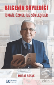 Bilgenin Söylediği İsmail Özmel ile Söyleşiler