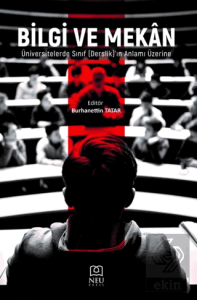 Bilgi ve Mekan Üniversitelerde Sınıf (Derslik)'in Anlamı Üzerine