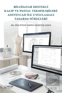 Bilgisayar Destekli Kalıp ve Pastal Teknolojileri: Assyst.Cad İle Uygulamalı Tasarım Süreçleri
