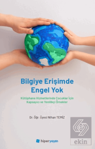 Bilgiye Erişimde Engel Yok - Kütüphane Hizmetlerinde Çocuklar İçin Kapsayıcı ve Yenilikçi Örnekler