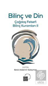 Bilinç ve Din Çağdaş Felsefi Bilinç Kuramları II
