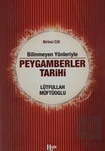 Bilinmeyen Yönleriyle  Peygamberler Tarihi 1.Cilt