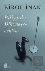 Biliyordu Dönmeyecektim