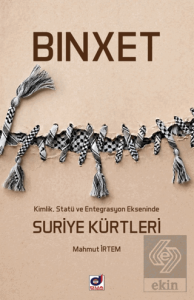 Binxet - Kimlik, Statü ve Entegrasyon Ekseninde Suriye Kürtleri
