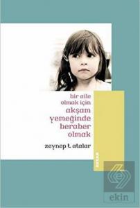 Bir Aile Olmak İçin Akşam Yemeğinde Beraber Olmak 