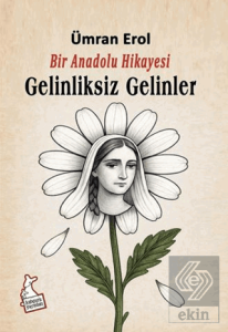 Bir Anadolu Hikayesi Gelinliksiz Gelinler