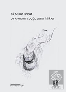 Bir Aynanın Buğusuna İkilikler