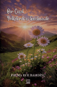 Bir Çiçek Yetiştirdim Gönlümde