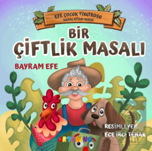 Bir Çiftlik Masalı - Efe Çocuk Tiyatrosu Masal Kitabı Serisi