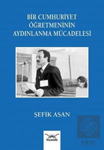 Bir Cumhuriyet Öğretmeninin Aydınlanma Mu¨cadelesi