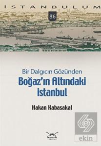 Bir Dalgıcın Gözünden Boğaz'ın Altındaki İstanbul