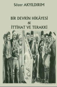 Bir Devrin Hikayesi - İttihat Ve Terakki