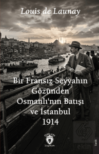 Bir Fransız Seyyahın Gözünden Osmanlının Batışı ve İstanbul – 1914