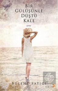 Bir Gülüşünle Düştü Kale