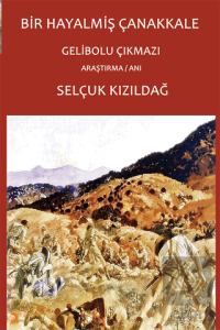 Bir Hayalmiş Çanakkale – Gelibolu Çıkmazı