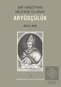 Bir Hıristiyan Mezhebi Olarak Aryüsçülük