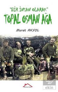 Bir İnsan Olarak Topal Osman Ağa