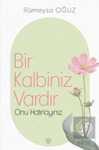 Bir Kalbiniz Vardır Onu Hatırlayınız