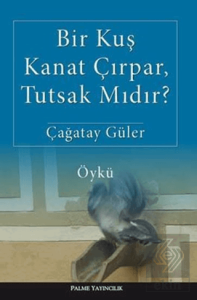 BİR KUŞ KANAT ÇIRPAR, TUTSAK MIDIR?( PALME )