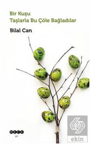 Bir Kuşu Taşlarla Bu Çöle Bağladılar