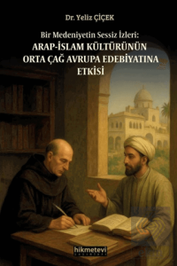 Bir Medeniyetin Sessiz İzleri: Arap İslam Kültürünün Orta Çağ Avrupa Edebiyatına Etkisi