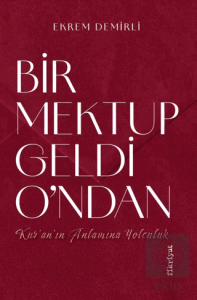 Bir Mektup Geldi O'ndan –Kur'an'ın Anlamına Yolculuk