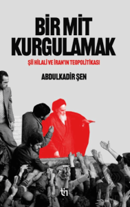 Bir Mit Kurgulamak – Şii Hilali ve İran'ın Teopolitikası