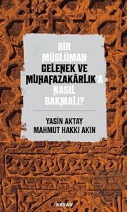 Bir Müslüman Gelenek ve Muhafazakarlık'a Nasıl Bak