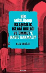 Bir Müslüman İslamcılık, İslam Birliği ve Ümmet'e 