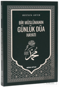 Bir Müslümanın Günlük Düa Hayatı